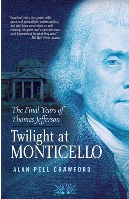 Twilight at Monticello The Final Years of Thomas Jefferson  9780812969467 Front Cover