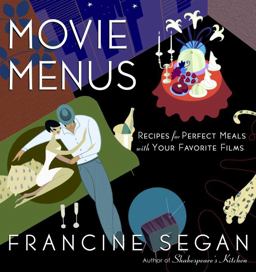 Movie Menus Recipes for Perfect Meals with Your Favorite Films: a Cookbook  9780812969924 Front Cover