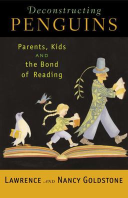 Deconstructing Penguins Parents, Kids, and the Bond of Reading  9780812970289 Front Cover