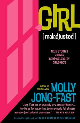 Girl [Maladjusted] True Stories from a Semi-Celebrity Childhood  9780812970746 Front Cover