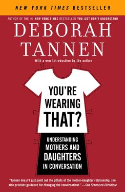 You're Wearing That? Understanding Mothers and Daughters in Conversation  9780812972665 Front Cover