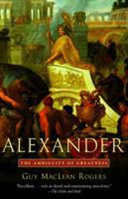 Alexander The Ambiguity of Greatness  9780812972719 Front Cover