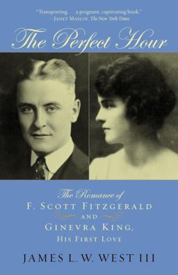 Perfect Hour The Romance of F. Scott Fitzgerald and Ginevra King, His First Love  9780812973273 Front Cover