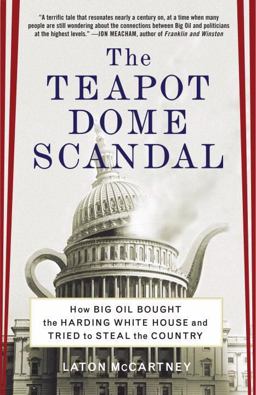 Teapot Dome Scandal How Big Oil Bought the Harding White House and Tried to Steal the Country  9780812973372 Front Cover