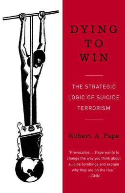 Dying to Win The Strategic Logic of Suicide Terrorism  9780812973389 Front Cover