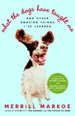 What the Dogs Have Taught Me And Other Amazing Things I've Learned  9780812974508 Front Cover