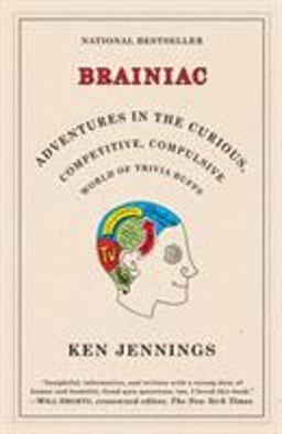 Brainiac Adventures in the Curious, Competitive, Compulsive World of Trivia Buffs  9780812974997 Front Cover