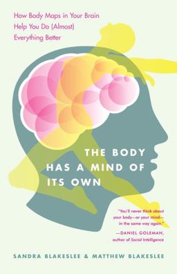 Body Has a Mind of Its Own How Body Maps in Your Brain Help You Do (Almost) Everything Better  9780812975277 Front Cover