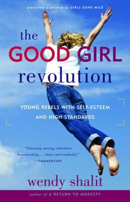 Good Girl Revolution Young Rebels with Self-Esteem and High Standards  9780812975369 Front Cover