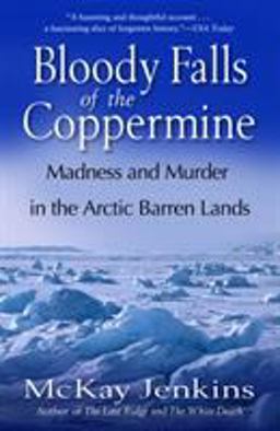 Bloody Falls of the Coppermine Madness and Murder in the Arctic Barren Lands  9780812975376 Front Cover