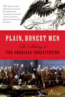 Plain, Honest Men The Making of the American Constitution  9780812976847 Front Cover