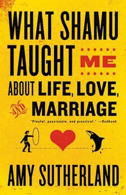 What Shamu Taught Me about Life, Love, and Marriage Lessons for People from Animals and Their Trainers  9780812978087 Front Cover