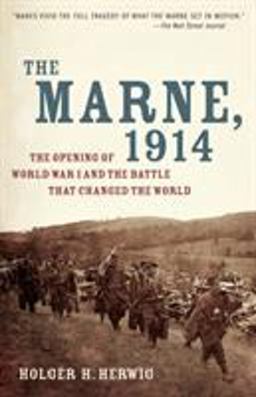 Marne 1914 The Opening of World War I and the Battle That Changed the World  9780812978292 Front Cover