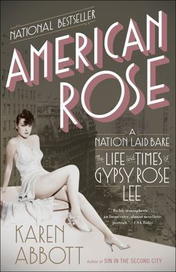 American Rose A Nation Laid Bare: the Life and Times of Gypsy Rose Lee  9780812978513 Front Cover