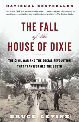 Fall of the House of Dixie The Civil War and the Social Revolution That Transformed the South  9780812978728 Front Cover