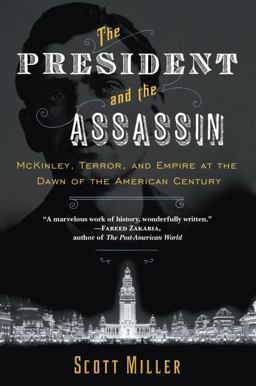 President and the Assassin McKinley, Terror, and Empire at the Dawn of the American Century  9780812979282 Front Cover