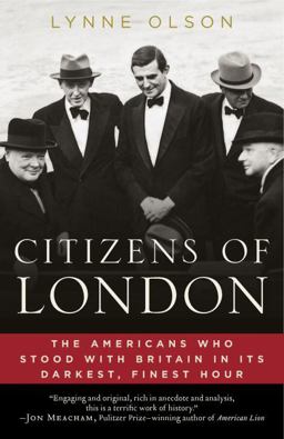 Citizens of London The Americans Who Stood with Britain in Its Darkest, Finest Hour  9780812979350 Front Cover