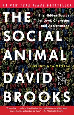 Social Animal The Hidden Sources of Love, Character, and Achievement  9780812979374 Front Cover