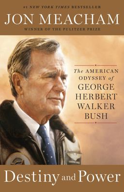 Destiny and Power The American Odyssey of George Herbert Walker Bush  9780812979473 Front Cover