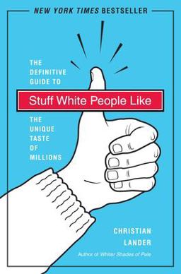 Stuff White People Like A Definitive Guide to the Unique Taste of Millions  9780812979916 Front Cover