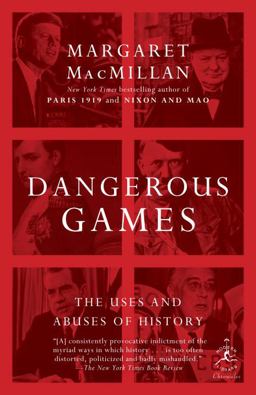 Dangerous Games The Uses and Abuses of History  9780812979961 Front Cover