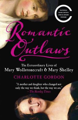 Romantic Outlaws The Extraordinary Lives of Mary Wollstonecraft and Mary Shelley  9780812980479 Front Cover