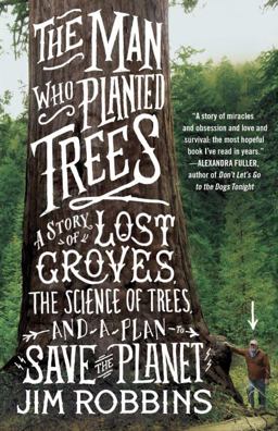 Man Who Planted Trees A Story of Lost Groves, the Science of Trees, and a Plan to Save the Planet  9780812981292 Front Cover