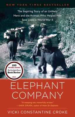 Elephant Company The Inspiring Story of an Unlikely Hero and the Animals Who Helped Him Save Lives in World War II  9780812981650 Front Cover