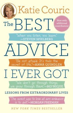 Best Advice I Ever Got Lessons from Extraordinary Lives  9780812982589 Front Cover