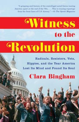 Witness to the Revolution Radicals, Resisters, Vets, Hippies, and the Year America Lost Its Mind and Found Its Soul  9780812983265 Front Cover