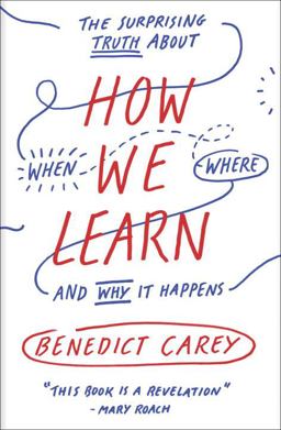 How We Learn The Surprising Truth about When, Where, and Why It Happens  9780812984293 Front Cover