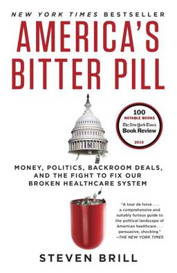 America's Bitter Pill Money, Politics, Backroom Deals, and the Fight to Fix Our Broken Healthcare System  9780812986686 Front Cover