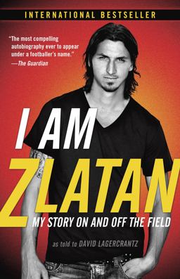 I Am Zlatan My Story on and off the Field  9780812986921 Front Cover