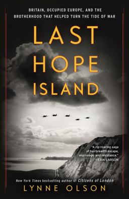 Last Hope Island Britain, Occupied Europe, and the Brotherhood That Helped Turn the Tide of War  9780812987164 Front Cover