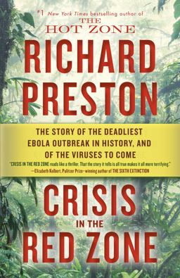 Crisis in the Red Zone The Story of the Deadliest Ebola Outbreak in History, and of the Viruses to Come  9780812988154 Front Cover