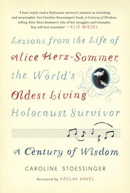 Century of Wisdom Lessons from the Life of Alice Herz-Sommer, the World's Oldest Living Holocaust Survivor  9780812992816 Front Cover