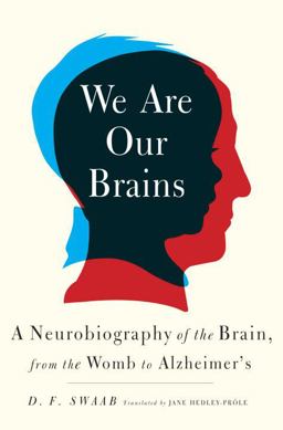 We Are Our Brains A Neurobiography of the Brain, from the Womb to Alzheimer's  9780812992960 Front Cover