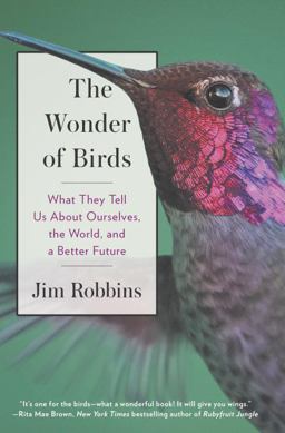 Wonder of Birds What They Tell Us about Ourselves, the World, and a Better Future  9780812993530 Front Cover