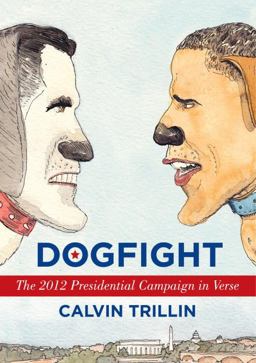 Dogfight The 2012 Presidential Campaign in Verse  9780812993684 Front Cover