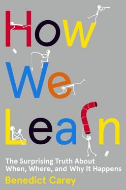 How We Learn The Surprising Truth about When, Where, and Why It Happens  9780812993882 Front Cover