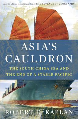 Asia's Cauldron The South China Sea and the End of a Stable Pacific  9780812994322 Front Cover