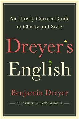 Dreyer's English An Utterly Correct Guide to Clarity and Style  9780812995701 Front Cover
