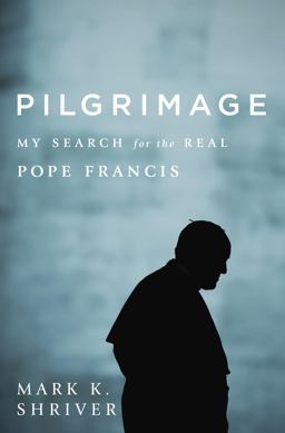 Pilgrimage My Search for the Real Pope Francis  9780812998023 Front Cover