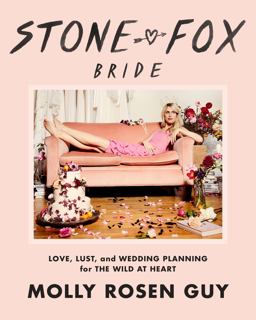 Stone Fox Bride Love, Lust, and Wedding Planning for the Wild at Heart  9780812998092 Front Cover