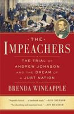 Impeachers The Trial of Andrew Johnson and the Dream of a Just Nation  9780812998368 Front Cover