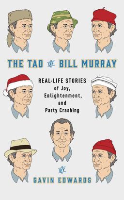 Tao of Bill Murray Real-Life Stories of Joy, Enlightenment, and Party Crashing  9780812998702 Front Cover