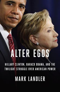 Alter Egos Hillary Clinton, Barack Obama, and the Twilight Struggle over American Power  9780812998856 Front Cover