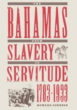 Bahamas from Slavery to Servitude, 1783-1933 Bahamas from Slavery to Servitude, 1783-1933