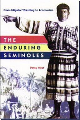 Enduring Seminoles From Alligator Wrestling to Ecotourism  9780813016337 Front Cover