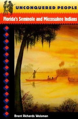 Unconquered People Florida's Seminole and Miccosukee Indians  9780813016634 Front Cover
